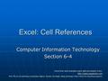 Excel: Cell References Computer Information Technology Section 6-4 Some text and examples used with permission from:  Note: We.