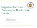 Supporting Survivors: Partnering for Results in San Francisco Megan Owens Hamilton Family Center hamiltonfamilycenter.org