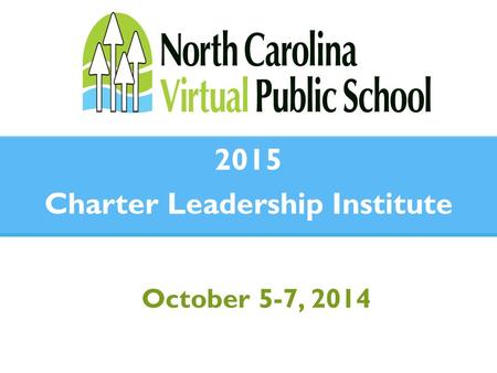 October 5-7, 2014 2015 Charter Leadership Institute.