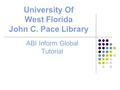 University Of West Florida John C. Pace Library ABI Inform Global Tutorial.