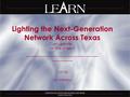 Lighting the Next-Generation Network Across Texas an update on the project _________________________ ___________ 1-27-05 Jim Williams.