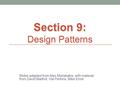 Slides adapted from Alex Mariakakis, with material from David Mailhot, Hal Perkins, Mike Ernst Section 9: Design Patterns.