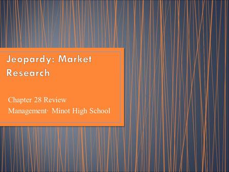 Chapter 28 Review Management∙ Minot High School. Basics of Research Types of Data Collected Research Methods Primary Research Secondary Research Miscellaneous.