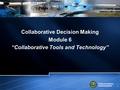 Federal Aviation Administration 1 Collaborative Decision Making Module 6 “Collaborative Tools and Technology”