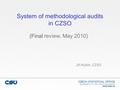 CZECH STATISTICAL OFFICE Na padesátém 81, CZ - 100 82 Praha 10, Czech Republic www.czso.cz System of methodological audits in CZSO (Final (Final review,