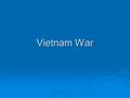 Vietnam War. Kennedy & Vietnam  Diem government becoming unpopular  1961- JFK orders sharp increase in number of “military advisers” (US troops) in.