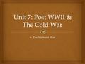 6. The Vietnam War.   SWBAT evaluate how the concepts of containment and the Domino Theory lead to America’s increasing involvement in the Vietnam War.