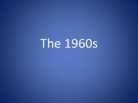 The 1960s. The Rise and Fall of Liberalism Why did it “rise”? Why did it “fall”?