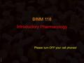 BIMM118 Introductory Pharmacology Please turn OFF your cell phones!