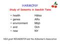 HARMONY Study of Dementia in Swedish Twins health Hälsa genes ARv environment Miljö and Och newNY NIA grant R01AG08724 and the Alzheimer’s Association.