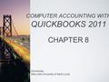 Donna Kay Maryville University of Saint Louis COMPUTER ACCOUNTING WITH QUICKBOOKS 2011 CHAPTER 8.