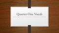 Quarter One Vocab. “Tele” Definition: Far, distant Example word: telescope – (noun) an optical instrument designed to make distant objects appear nearer.