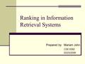 Ranking in Information Retrieval Systems Prepared by: Mariam John CSE 6392 03/23/2006.