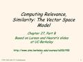 CPSC 404 Laks V.S. Lakshmanan1 Computing Relevance, Similarity: The Vector Space Model Chapter 27, Part B Based on Larson and Hearst’s slides at UC-Berkeley.