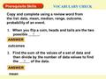 VOCABULARY CHECK Prerequisite Skills Copy and complete using a review word from the list: data, mean, median, range, outcome, probability of an event.