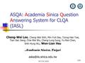 NTCIR 2005 1/21 ASQA: Academia Sinica Question Answering System for CLQA (IASL) Cheng-Wei Lee, Cheng-Wei Shih, Min-Yuh Day, Tzong-Han Tsai, Tian-Jian Jiang,