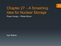 Chapter 27 – A Smashing Idea for Nuclear Storage Power Hungry – Robert Bryce Kyle Rabine.