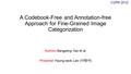 A Codebook-Free and Annotation-free Approach for Fine-Grained Image Categorization Authors Bangpeng Yao et al. Presenter Hyung-seok Lee ( 이형석 ) CVPR 2012.