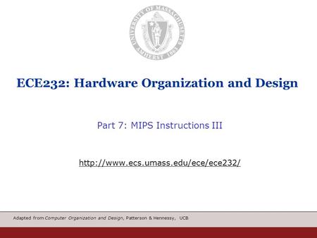 Adapted from Computer Organization and Design, Patterson & Hennessy, UCB ECE232: Hardware Organization and Design Part 7: MIPS Instructions III