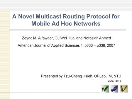 A Novel Multicast Routing Protocol for Mobile Ad Hoc Networks Zeyad M. Alfawaer, GuiWei Hua, and Noraziah Ahmed American Journal of Applied Sciences 4: