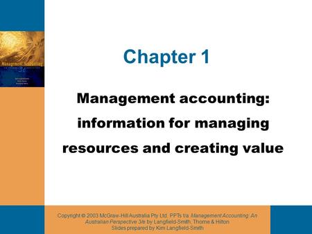 Copyright  2003 McGraw-Hill Australia Pty Ltd, PPTs t/a Management Accounting: An Australian Perspective 3/e by Langfield-Smith, Thorne & Hilton Slides.