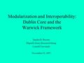 Modularization and Interoperability: Dublin Core and the Warwick Framework Sandra D. Payette Digital Library Research Group Cornell University November.