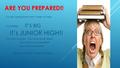 ARE YOU PREPARED!! It’s the Turning Point from Tween to Teen It’s FEARED IT’S BIG It’s JUNIOR HIGH!! You Can’t just go, You have to be ready You have to.