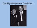 Civil Right Movement Continued.... Malcolm X African American Activist Leader of the nation of Islam Believed that African Americans should not be afraid.