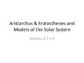 Aristarchus & Eratosthenes and Models of the Solar System Sections 1.3-1.4.