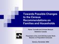 Towards Possible Changes to the Census Recommendations on Families and Households Pierre Turcotte and Viviane Renaud Statistics Canada Presented at the.