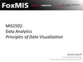 MIS2502: Data Analytics Principles of Data Visualization David Schuff