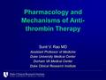 Pharmacology and Mechanisms of Anti- thrombin Therapy Sunil V. Rao MD Assistant Professor of Medicine Duke University Medical Center Durham VA Medical.