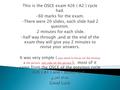 This is the OSCE exam 426 ( A2 ) cycle had. -60 marks for the exam. -There were 20 slides, each slide had 2 question. - 2 minutes for each slide. -half.