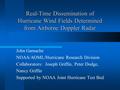 Real-Time Dissemination of Hurricane Wind Fields Determined from Airborne Doppler Radar John Gamache NOAA/AOML/Hurricane Research Division Collaborators: