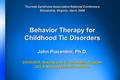 Behavior Therapy for Childhood Tic Disorders John Piacentini, Ph.D. Child OCD, Anxiety, and Tic Disorders Program UCLA Neuropsychiatric Institute Tourette.