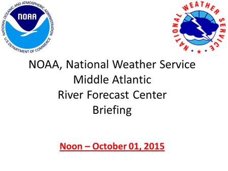 NOAA, National Weather Service Middle Atlantic River Forecast Center Briefing Noon – October 01, 2015.