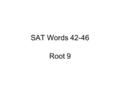 SAT Words 42-46 Root 9. 42. dogmatic You become dogmatic because you believe truth can be nailed down in words.