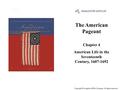 The American Pageant Chapter 4 American Life in the Seventeenth Century, 1607-1692 Cover Slide Copyright © Houghton Mifflin Company. All rights reserved.