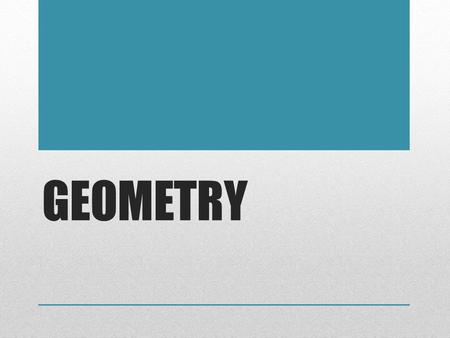 GEOMETRY. What is Geometry??? Geometry is the study of the size, shape and position of 2 dimensional shapes and 3 dimensional figures. Geometry is found.