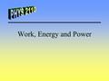 Work, Energy and Power. Work in 1-D Work in 1-D with a constant force is Units - N·m or J (joules) Ex. While mowing the lawn, I press directly into the.