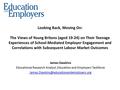 Looking Back, Moving On: The Views of Young Britons (aged 19-24) on Their Teenage Experiences of School-Mediated Employer Engagement and Correlations with.