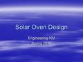 Solar Oven Design Engineering 102 Spring 2010. Solar Ovens Not just an Academic Exercise Not just an Academic Exercise Water/milk pasteurizationWater/milk.