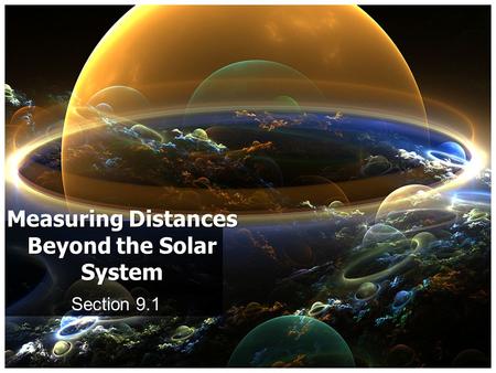 Section 9.1 Measuring Distances Beyond the Solar System.