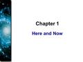 Here and Now Chapter 1. Where are You? To find our place among the stars, we will zoom out from a familiar scene, to the largest scales in the universe.