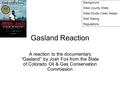 Background Weld County Wells West Divide Creek Seeps Well Testing Regulations Gasland Reaction A reaction to the documentary “Gasland” by Josh Fox from.