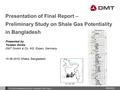 Www.dmt.de 10.12.2013 | Bangladesh Shale Gas – Final Report │DMT | Slide 1 Presentation of Final Report – Preliminary Study on Shale Gas Potentiality in.