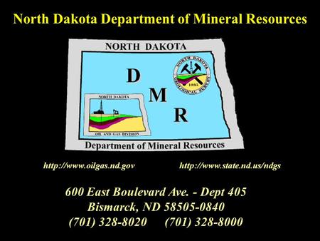 600 East Boulevard Ave. - Dept 405 Bismarck, ND 58505-0840 (701) 328-8020(701) 328-8000 North Dakota Department of Mineral Resources