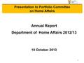 1 Annual Report Department of Home Affairs 2012/13 10 October 2013 Presentation to Portfolio Committee on Home Affairs.