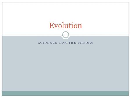 EVIDENCE FOR THE THEORY Evolution. Evidence for Evolution 1) Developmental Biology  Embryology ( study of embryo’s) After fertilization in the first.