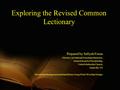 Exploring the Revised Common Lectionary Prepared by Safiyah Fosua Director, Invitational Preaching Ministries, General Board of Discipleship, United Methodist.